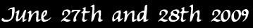 June 27th and 28th 2009